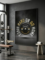 Train Hard or Go Home