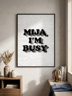 Mija I'm busy