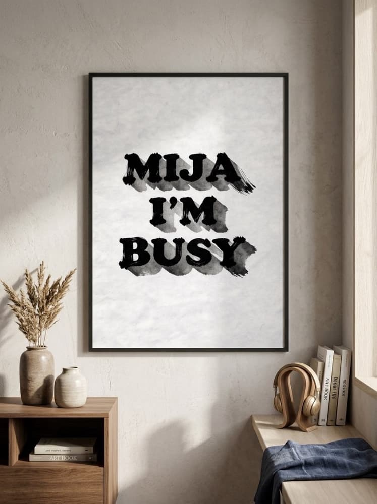 Mija I'm busy