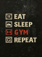 Eat, sleep, gym, Repeat